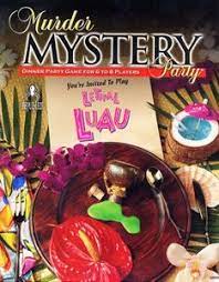 Murder Mystery Party: Lethal Luau Ages: Adults