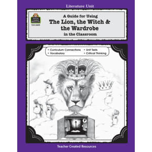 A Guide for Using The Lion, the Witch & the Wardrobe in the Classroom Grades 3-5